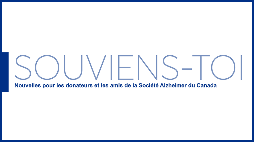 Souviens-toi : Nouvelles pour les donateurs et les amis de la Société Alzheimer du Canada.