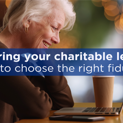 Ensuring your charitable legacy: How to choose the right fiduciary