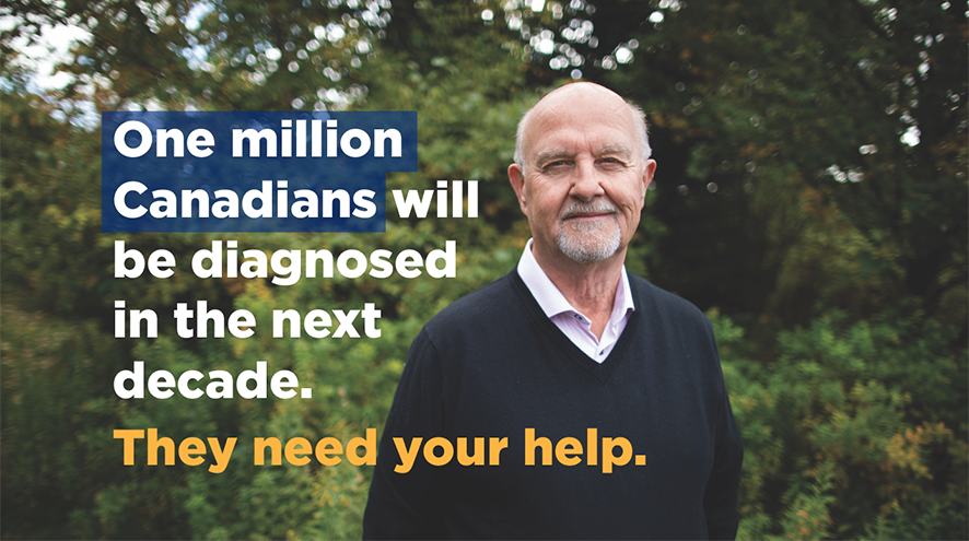 One million Canadians will be diagnosed in the next decade. They need your help. Donate today.