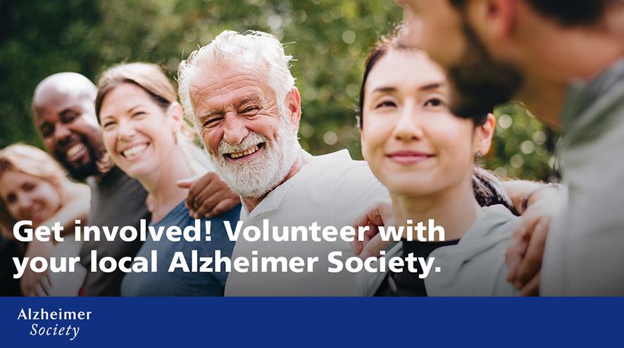 Get involved! Volunteer with your local Alzheimer Society.