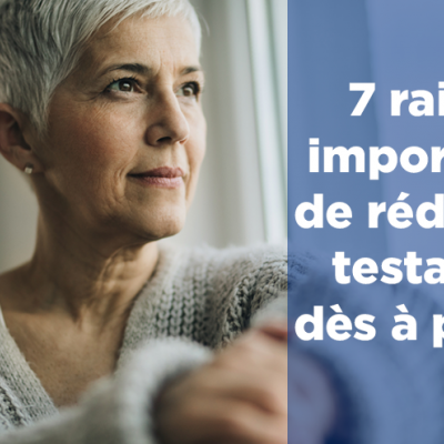 7 raisons importantes de rédiger un testament dès à present