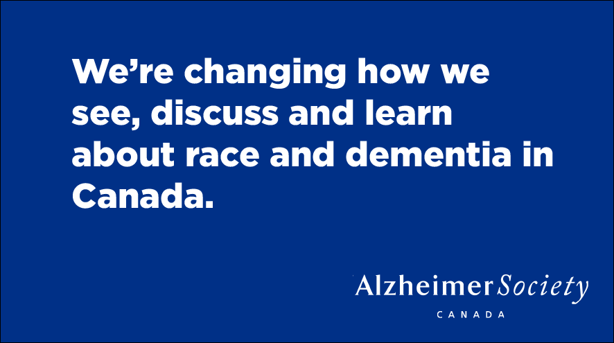 We're changing how we see, discuss and learn about race and dementia in Canada.