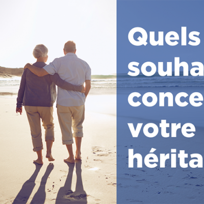 Quels souhaits concernant votre héritage?